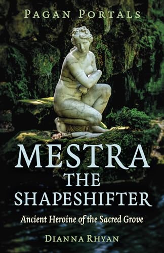 Mestra The Shapeshifter: Ancient Heroine Of The Sacred Grove