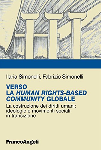 Verso La Human Rightsbased Community Globale. La Costruzione Dei Diritti Umani: Ideologie E Movimenti Sociali In Transizione