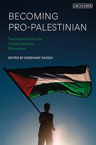 Becoming Pro-Palestinian: Testimonies From The Global Solidarity Movement