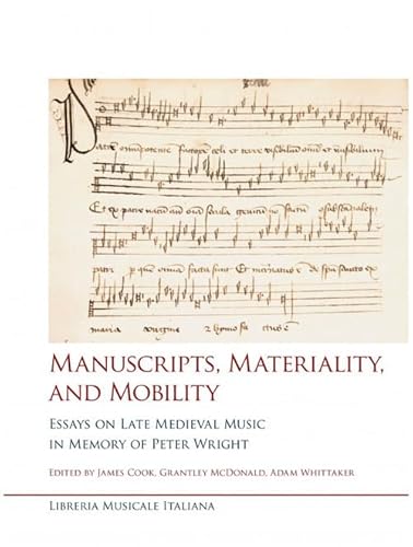 Manuscripts, Materiality, And Mobility. Essays On Late Medieval Music In Memory Of Peter Wright