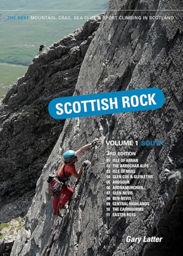 Scottish Rock Volume 1 South: The Best Mountain, Crag, Sea Cliff And Sport Climbing In Scotland