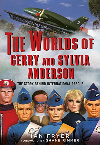 The Worlds Of Gerry And Sylvia Anderson: The Story Behind International Rescue