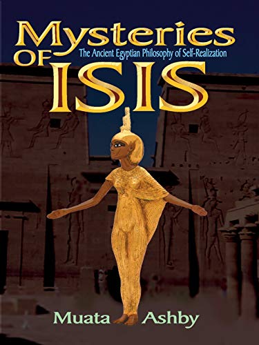 Mysteries Of Isis: The Ancient Egyptian Philosophy Of Self-Realization: Ancient Egyptian Philosophy Of Self-Realization And Enlightenment