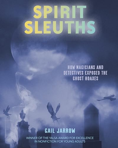 Spirit Sleuths: How Magicians And Detectives Exposed The Ghost Hoaxes