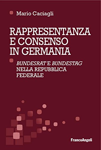 Rappresentanza E Consenso In Germania. «Bundesrat» E «Bundestag» Nella Repubblica Federale