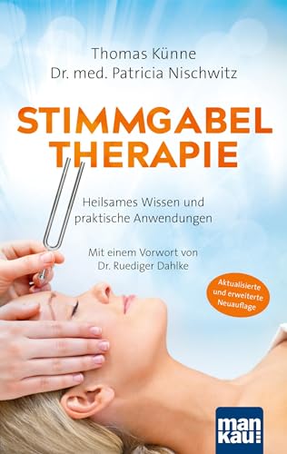 Stimmgabeltherapie: Heilsames Wissen Und Praktische Anwendungen. Mit Einem Vorwort Von Dr. Ruediger Dahlke