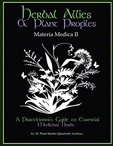 Herbal Allies And Plant Profiles: A Practitioner'S Guide To Essential Medicinal Herbs