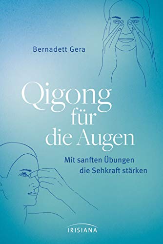 Qigong Für Die Augen: Mit Sanften Übungen Die Sehkraft Stärken