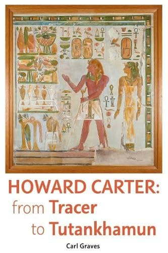 Howard Carter: From Tracer To Tutankhamun