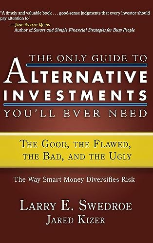 The Only Guide To Alternative Investments You'Ll Ever Need: The Good, The Flawed, The Bad, And The Ugly
