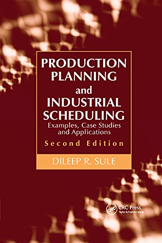 Production Planning And Industrial Scheduling: Examples, Case Studies And Applications, Second Edition