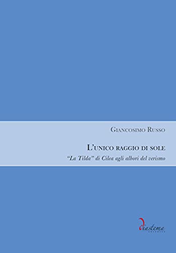 L'Unico Raggio Di Sole. «La Tilda» Di Cilea Agli Albori Del Verismo