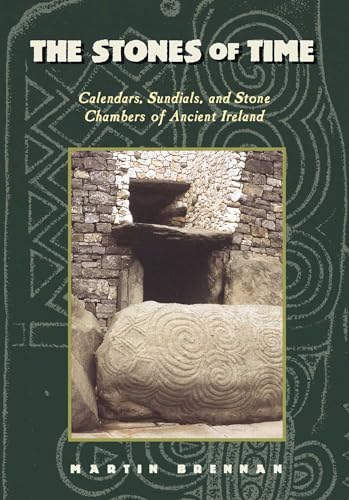 The Stones Of Time: Calendars, Sundials, And Stone Chambers Of Ancient Ireland