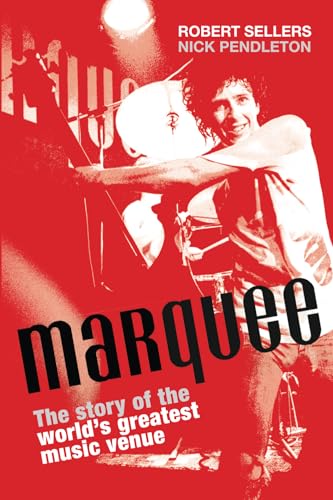 Marquee: The Story Of The World'S Greatest Music Venue