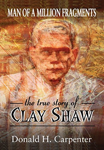Man Of A Million Fragments: The True Story Of Clay Shaw