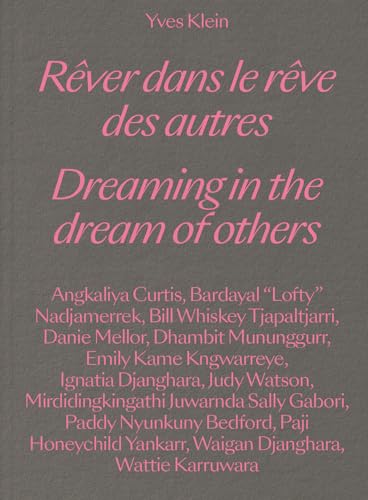 Yves Klein. Dreaming In The Dream Of Others-Rêver Dans Le Rêve Des Autres. Ediz. Bilingue: Rever Dans Le Reve Des Autres / Dreaming In The Dream Of Ot