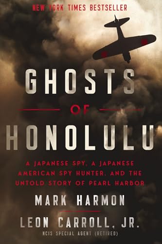 Ghosts Of Honolulu: A Japanese Spy, A Japanese American Spy Hunter, And The Untold Story Of Pearl Harbor