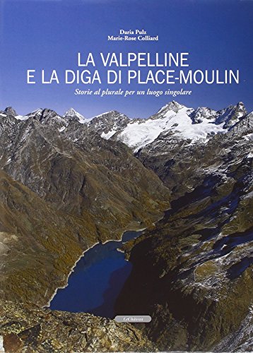 La Valpelline E La Diga Di Place-Moulin. Storie Al Plurale Per Un Luogo Singolare