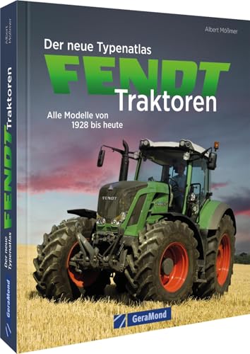 Der Neue Typenatlas Fendt Traktoren: Alle Modelle Von 1928 Bis Heute