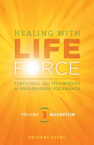 Healing With Life Force, Volume Three-Magnetism: Teachings And Techniques Of Paramhansa Yogananda: 3