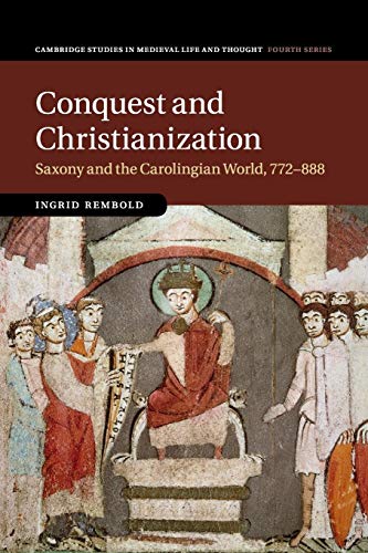 Conquest And Christianization: Saxony And The Carolingian World, 772–888