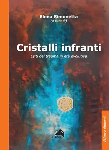 Cristalli Infranti. Esiti Del Trauma In Età Evolutiva