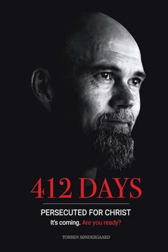 412 Days: Persecuted For Christ It'S Coming. Are You Ready?