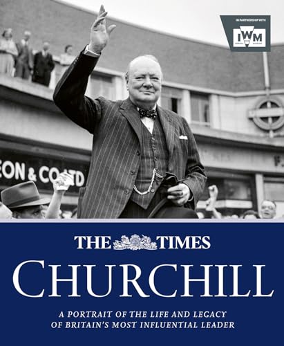 The Times Churchill: An Insightful New Commemorative Biography Of Winston Churchill’S Life And Legacy