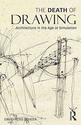 The Death Of Drawing: Architecture In The Age Of Simulation