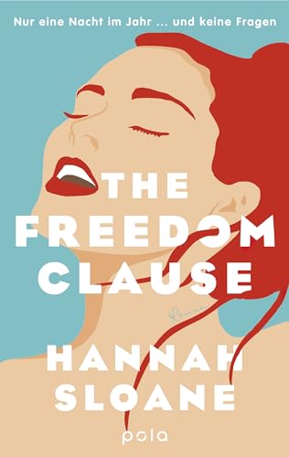 The Freedom Clause: Nur Eine Nacht Im Jahr ... Und Keine Fragen. Roman | Ein Roman Über Liebe Und Freiheit Und Die Frage, Ob Beides Zusammenpasst