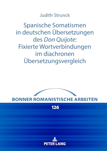 Spanische Somatismen In Deutschen Übersetzungen Des Don Quijote: Fixierte Wortverbindungen Im Diachronen Übersetzungsvergleich: Fixierte Wortverbindun