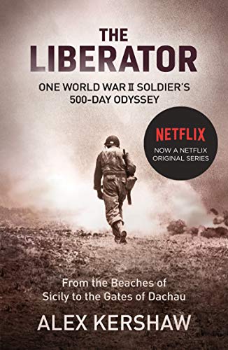 The Liberator: One World War Ii Soldier'S 500-Day Odyssey From The Beaches Of Sicily To The Gates Of Dachau