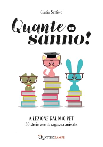Quante Ne Sanno! A Lezione Dal Mio Pet. 30 Storie Di Saggezza Animale