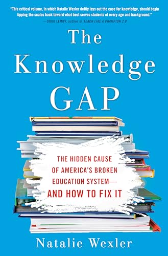 The Knowledge Gap: The Hidden Cause Of America'S Broken Education System--And How To Fix It
