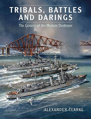 Tribals, Battles & Darings: The Genesis Of The Modern Destroyer