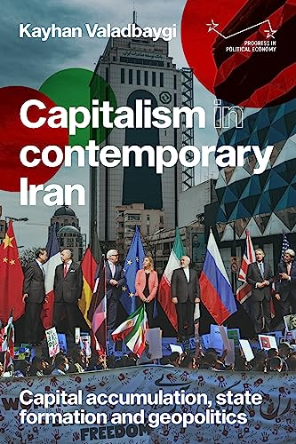 Capitalism In Contemporary Iran: Capital Accumulation, State Formation And Geopolitics
