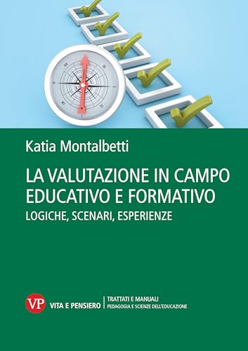 La Valutazione In Campo Educativo E Formativo. Logiche, Scenari, Esperienze. Nuova Ediz.