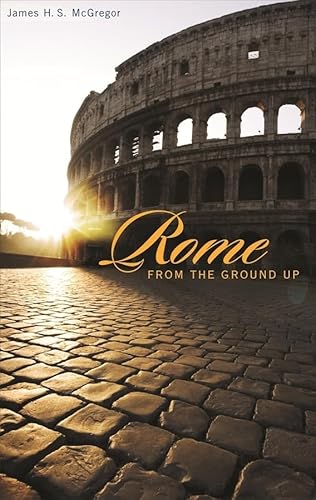 Rome From The Ground Up [Lingua Inglese]