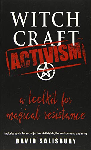 Witchcraft Activism: A Toolkit For Magical Resistance: Includes Spells For Social Justice, Civil Rights, The Environment, And More