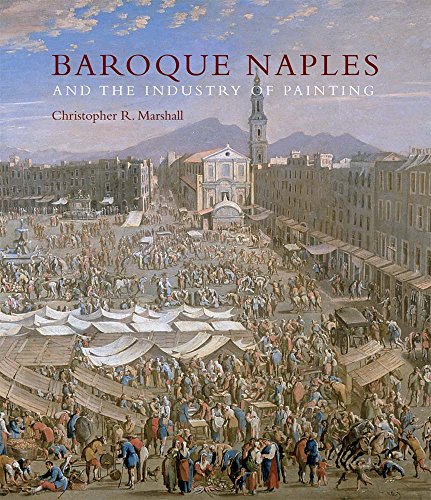 Baroque Naples And The Industry Of Painting: The World In The Workbench