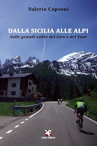 Dalla Sicilia Alle Alpi. Sulle Grandi Salite Del Giro E Del Tour