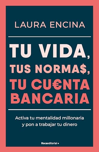 Tu Vida Tus Normas, Tu Cuenta Bancaria/ Your Life, Your Rules, Your Bank Account: Activa Tu Mentalidad Millonaria Y Pon A Trabajar Tu Dinero