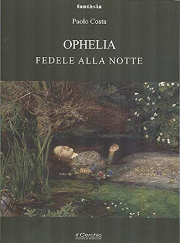 Ophelia. Fedele Alla Notte