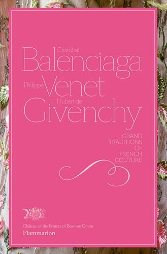 Cristobal Balenciaga, Philippe Venet, Hubert De Givenchy: Grand Traditions Of French Couture