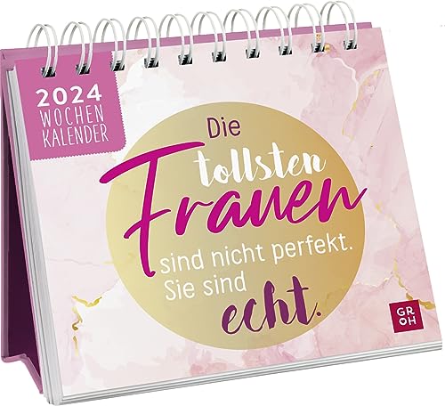 Mini-Wochenkalender 2024: Die Tollsten Frauen Sind Nicht Perfekt, Sie Sind Echt: Tischkalender Mit Wochenkalendarium Zum Aufstellen Mit Motivierenden