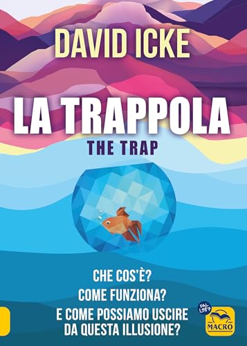 La Trappola-The Trap. Che Cos'È? Come Funziona? E Come Possiamo Uscire Da Questa Illusione?
