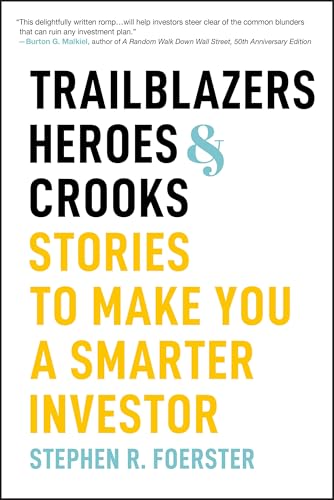 Trailblazers, Heroes, And Crooks: Stories To Make You A Smarter Investor
