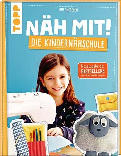 Näh Mit! Die Kindernähschule: Kindgerechte Modelle Für Die Nähmaschine. Die Neuausgabe Des Bestsellers