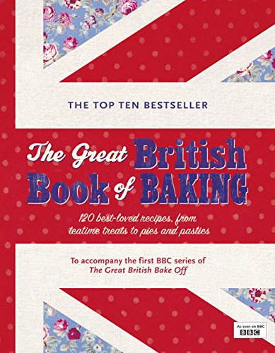 The Great British Book Of Baking: Discover Over 120 Delicious Recipes In The Official Tie-In To Series 1 Of The Great British Bake Off
