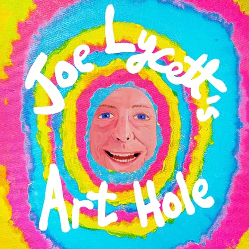 Joe Lycett'S Art Hole: Original Art And Hilarious Stories Featuring Harry Styles, Robert Peston And Gail Platt